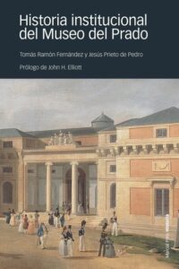 Historia institucional del Museo del Prado - Prieto de Pedro, Jesús; Ramón Fernández, Tomás; VVAA [epub pdf]