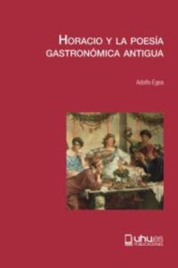 Horacio y la poesía gastronómica antigua - Egea Carrasco, Alfonso [epub pdf]